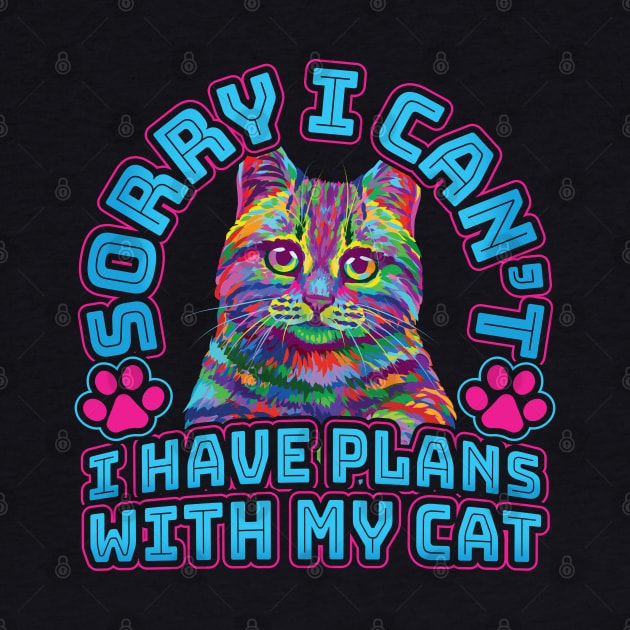 Sorry I cant I have plans with my Cat by aneisha